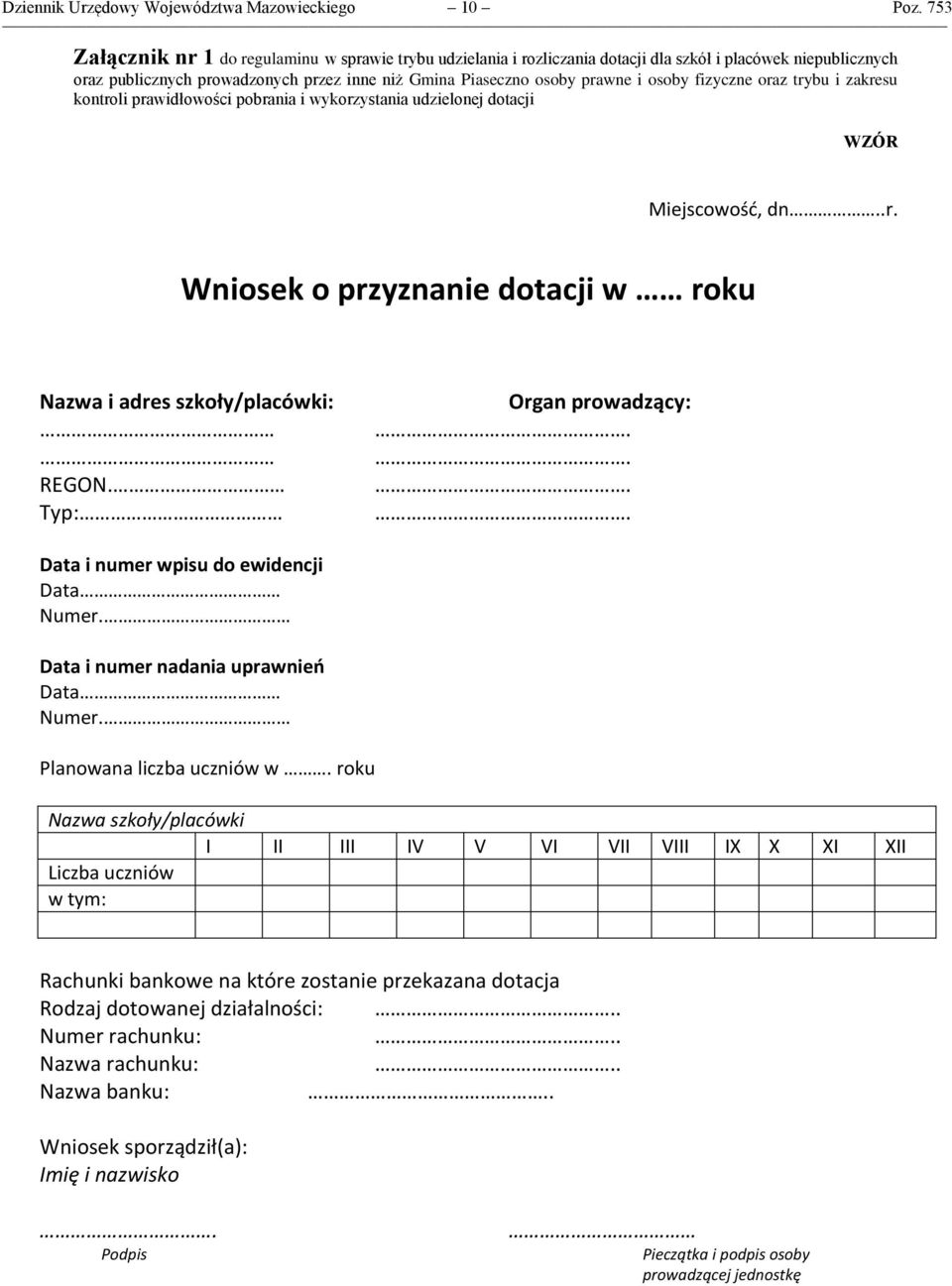 fizyczne oraz trybu i zakresu kontroli prawidłowości pobrania i wykorzystania udzielonej dotacji WZÓR Miejscowość, dn..r. Wniosek o przyznanie dotacji w roku Nazwa i adres szkoły/placówki: REGON.