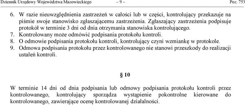 Zgłaszający zastrzeżenia podpisuje protokół w terminie 3 dni od dnia otrzymania stanowiska kontrolującego. 7. Kontrolowany może odmówić podpisania protokołu kontroli. 8.