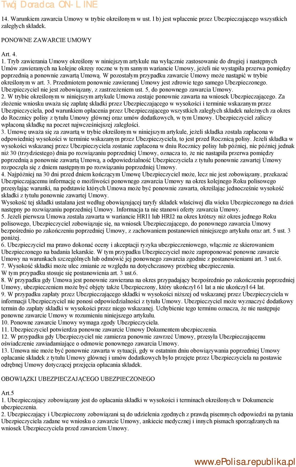 przerwa pomiędzy poprzednią a ponownie zawartą Umową. W pozostałym przypadku zawarcie Umowy może nastąpić w trybie określonym w art. 3.