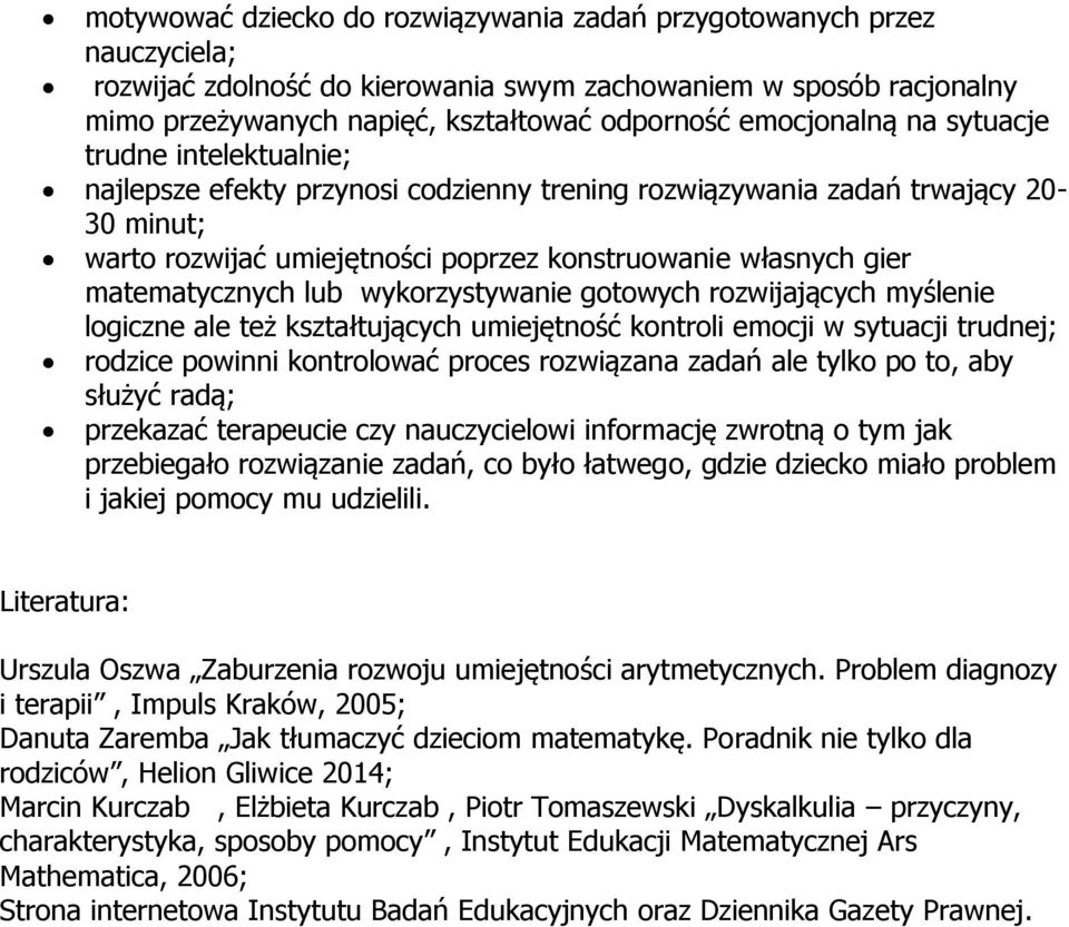 matematycznych lub wykorzystywanie gotowych rozwijających myślenie logiczne ale też kształtujących umiejętność kontroli emocji w sytuacji trudnej; rodzice powinni kontrolować proces rozwiązana zadań