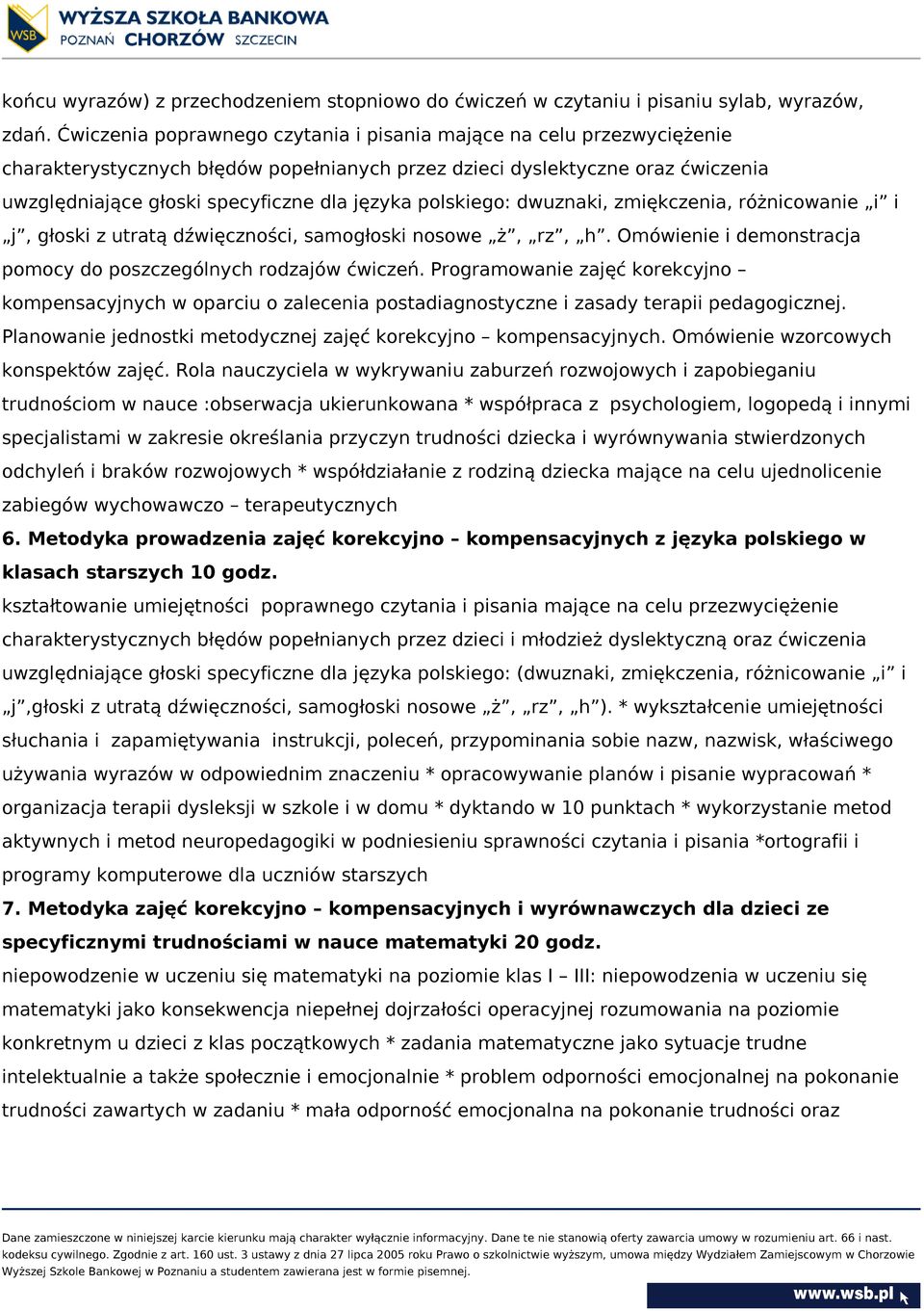 polskiego: dwuznaki, zmiękczenia, różnicowanie i i j, głoski z utratą dźwięczności, samogłoski nosowe ż, rz, h. Omówienie i demonstracja pomocy do poszczególnych rodzajów ćwiczeń.