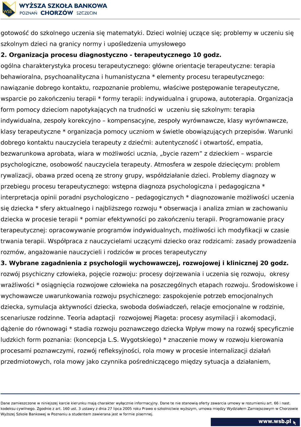 ogólna charakterystyka procesu terapeutycznego: główne orientacje terapeutyczne: terapia behawioralna, psychoanalityczna i humanistyczna * elementy procesu terapeutycznego: nawiązanie dobrego