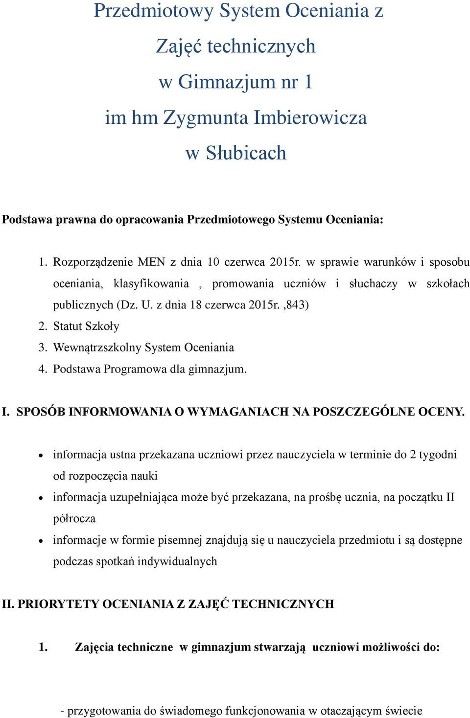 Statut Szkoły 3. Wewnątrzszkolny System Oceniania 4. Podstawa Programowa dla gimnazjum. I. SPOSÓB INFORMOWANIA O WYMAGANIACH NA POSZCZEGÓLNE OCENY.