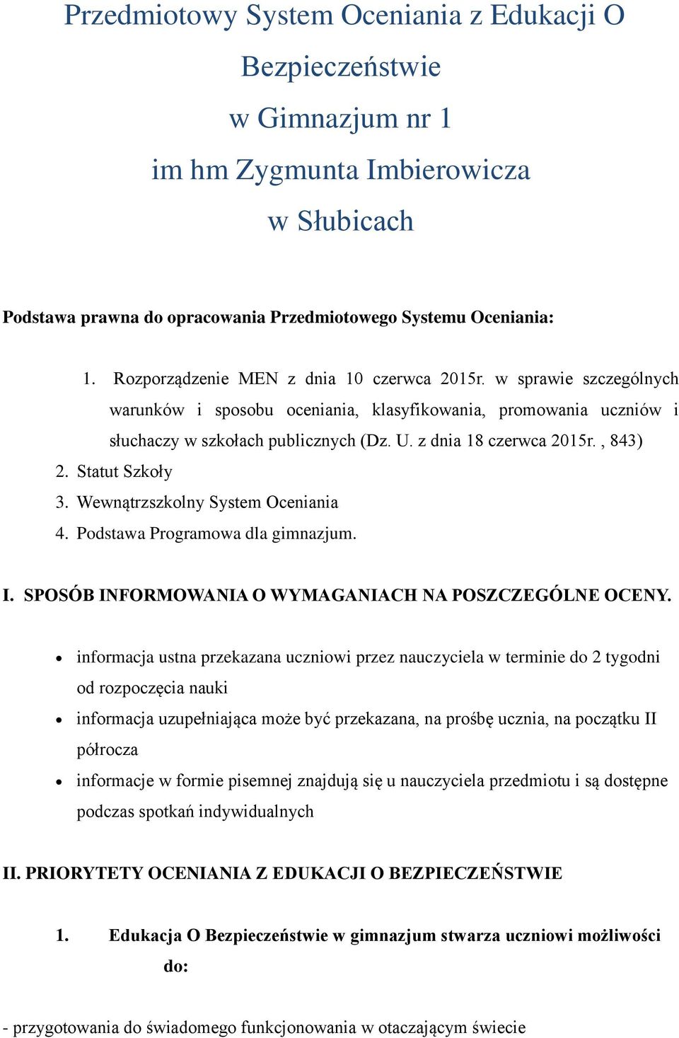 , 843) 2. Statut Szkoły 3. Wewnątrzszkolny System Oceniania 4. Podstawa Programowa dla gimnazjum. I. SPOSÓB INFORMOWANIA O WYMAGANIACH NA POSZCZEGÓLNE OCENY.