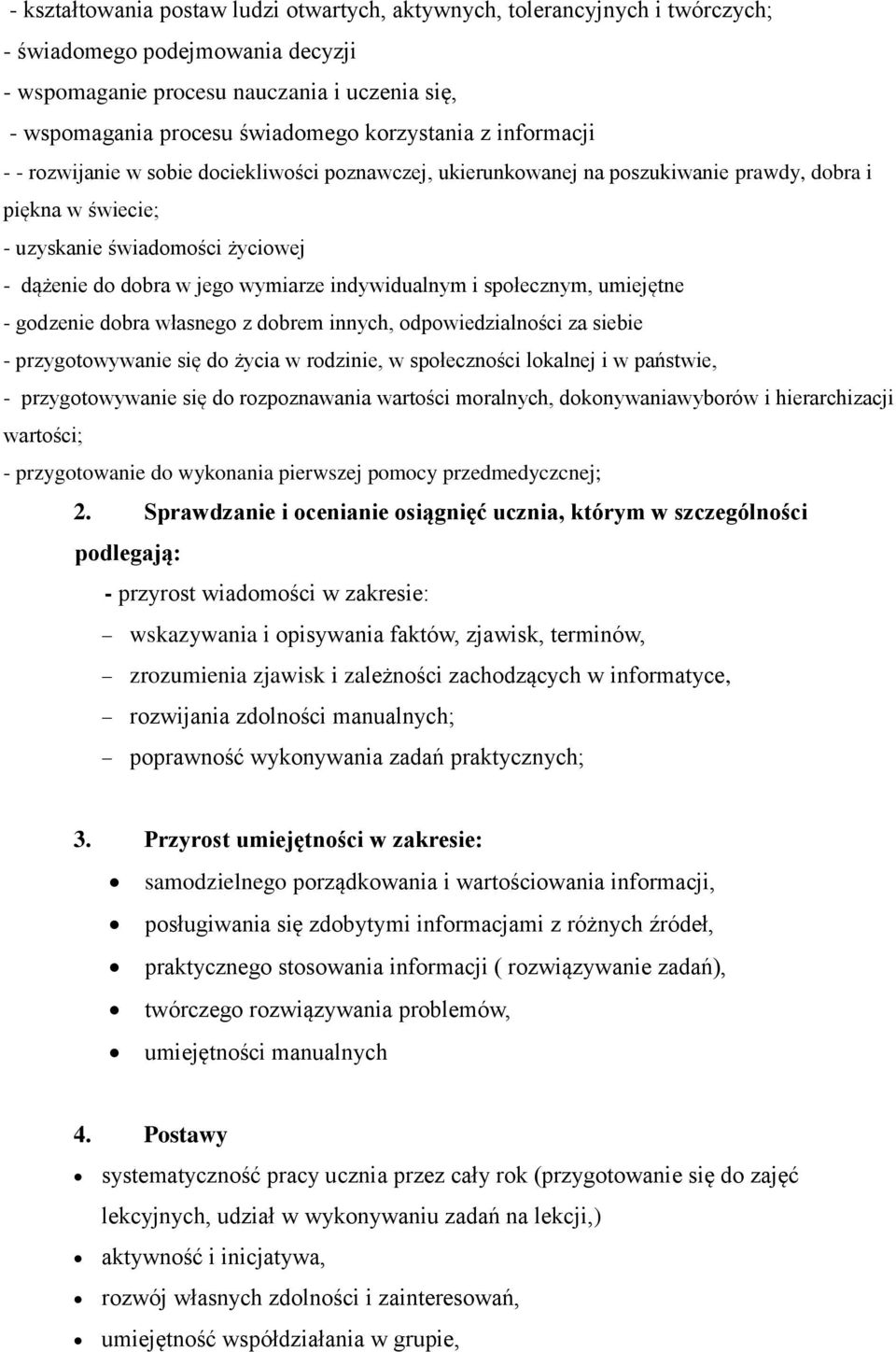 wymiarze indywidualnym i społecznym, umiejętne - godzenie dobra własnego z dobrem innych, odpowiedzialności za siebie - przygotowywanie się do życia w rodzinie, w społeczności lokalnej i w państwie,