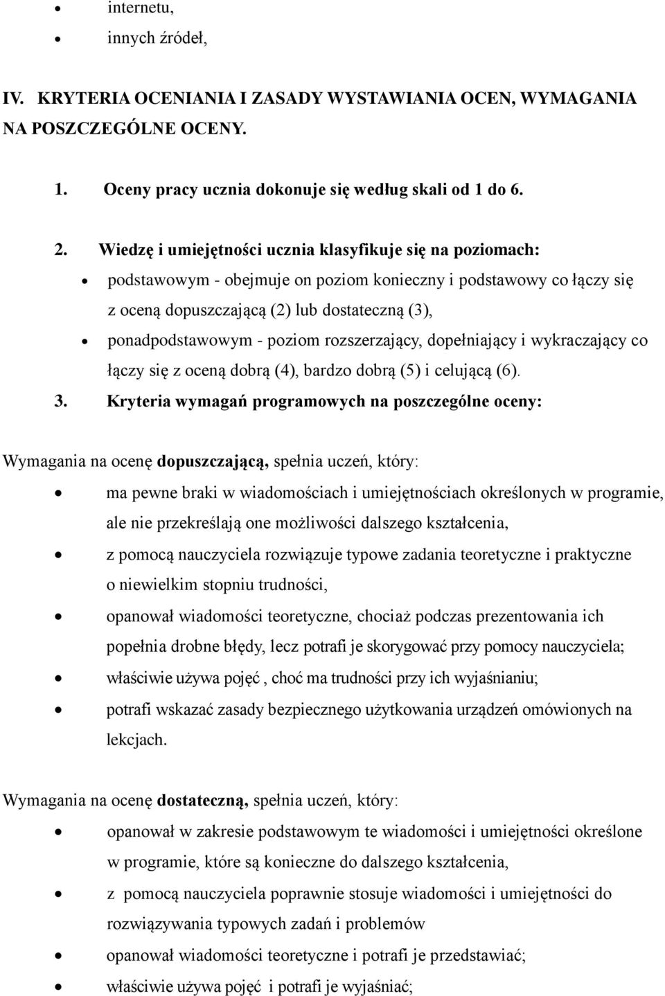 poziom rozszerzający, dopełniający i wykraczający co łączy się z oceną dobrą (4), bardzo dobrą (5) i celującą (6). 3.