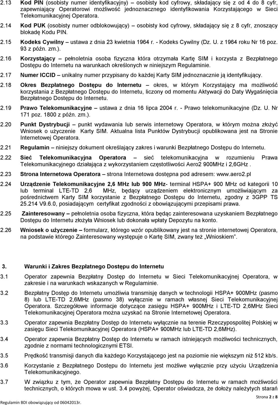 - Kodeks Cywilny (Dz. U. z 1964 roku Nr 16 poz. 93 z późn. zm.). 2.