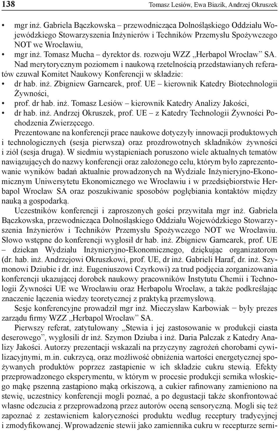 rozwoju WZZ Herbapol Wrocław SA. Nad merytorycznym poziomem i naukową rzetelnością przedstawianych referatów czuwał Komitet Naukowy Konferencji w składzie: dr hab. inż. Zbigniew Garncarek, prof.