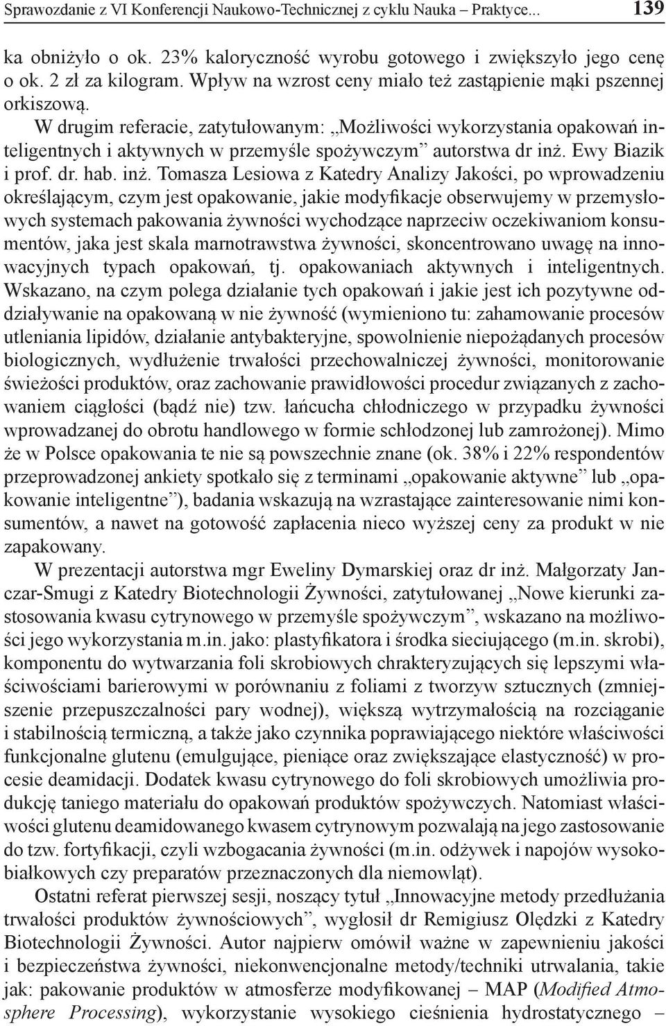 W drugim referacie, zatytułowanym: Możliwości wykorzystania opakowań inteligentnych i aktywnych w przemyśle spożywczym autorstwa dr inż.