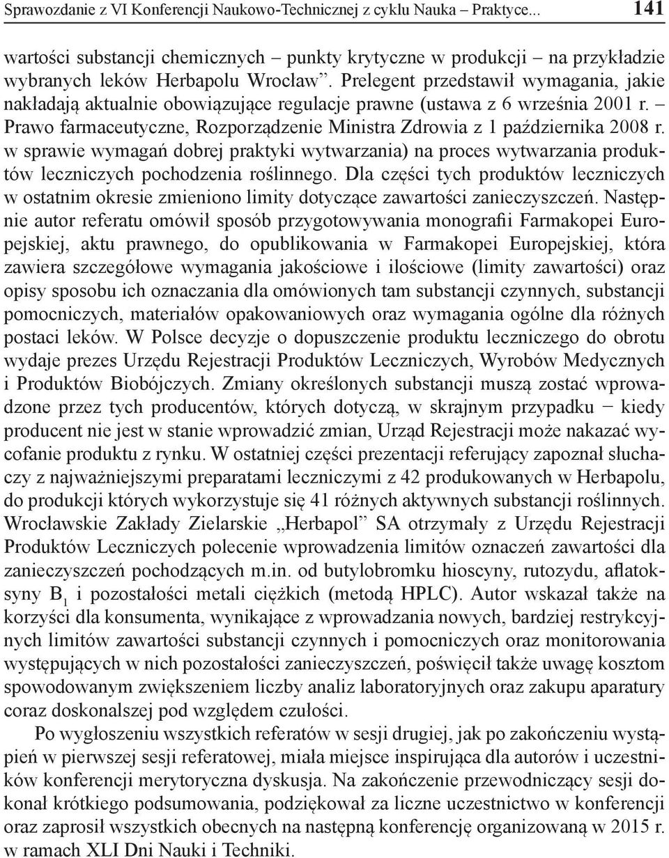 w sprawie wymagań dobrej praktyki wytwarzania) na proces wytwarzania produktów leczniczych pochodzenia roślinnego.