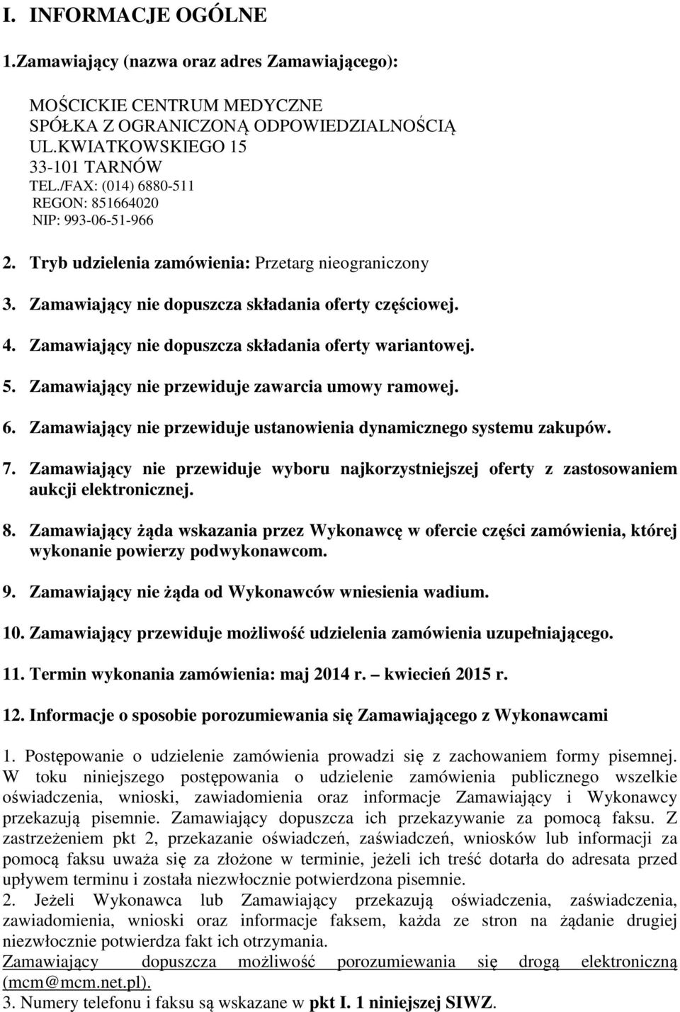 Zamawiający nie dopuszcza składania oferty wariantowej. 5. Zamawiający nie przewiduje zawarcia umowy ramowej. 6. Zamawiający nie przewiduje ustanowienia dynamicznego systemu zakupów. 7.