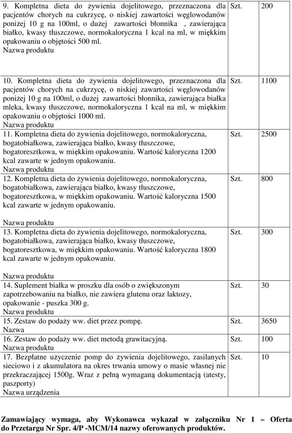 Kompletna dieta do żywienia dojelitowego, przeznaczona dla pacjentów chorych na cukrzycę, o niskiej zawartości węglowodanów poniżej 10 g na 100ml, o dużej zawartości błonnika, zawierająca białka