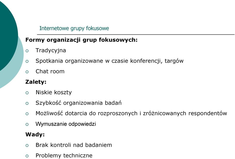 koszty Szybkość organizowania badań Możliwość dotarcia do rozproszonych i