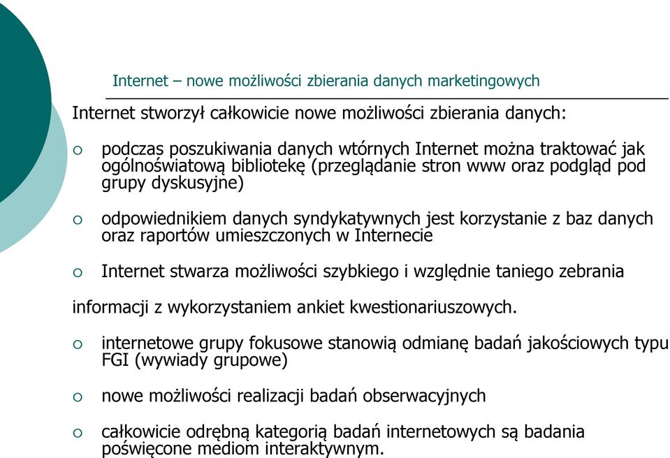 umieszczonych w Internecie Internet stwarza możliwości szybkiego i względnie taniego zebrania informacji z wykorzystaniem ankiet kwestionariuszowych.