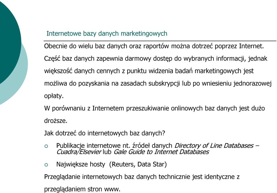 subskrypcji lub po wniesieniu jednorazowej opłaty. W porównaniu z Internetem przeszukiwanie onlinowych baz danych jest dużo droższe. Jak dotrzeć do internetowych baz danych?