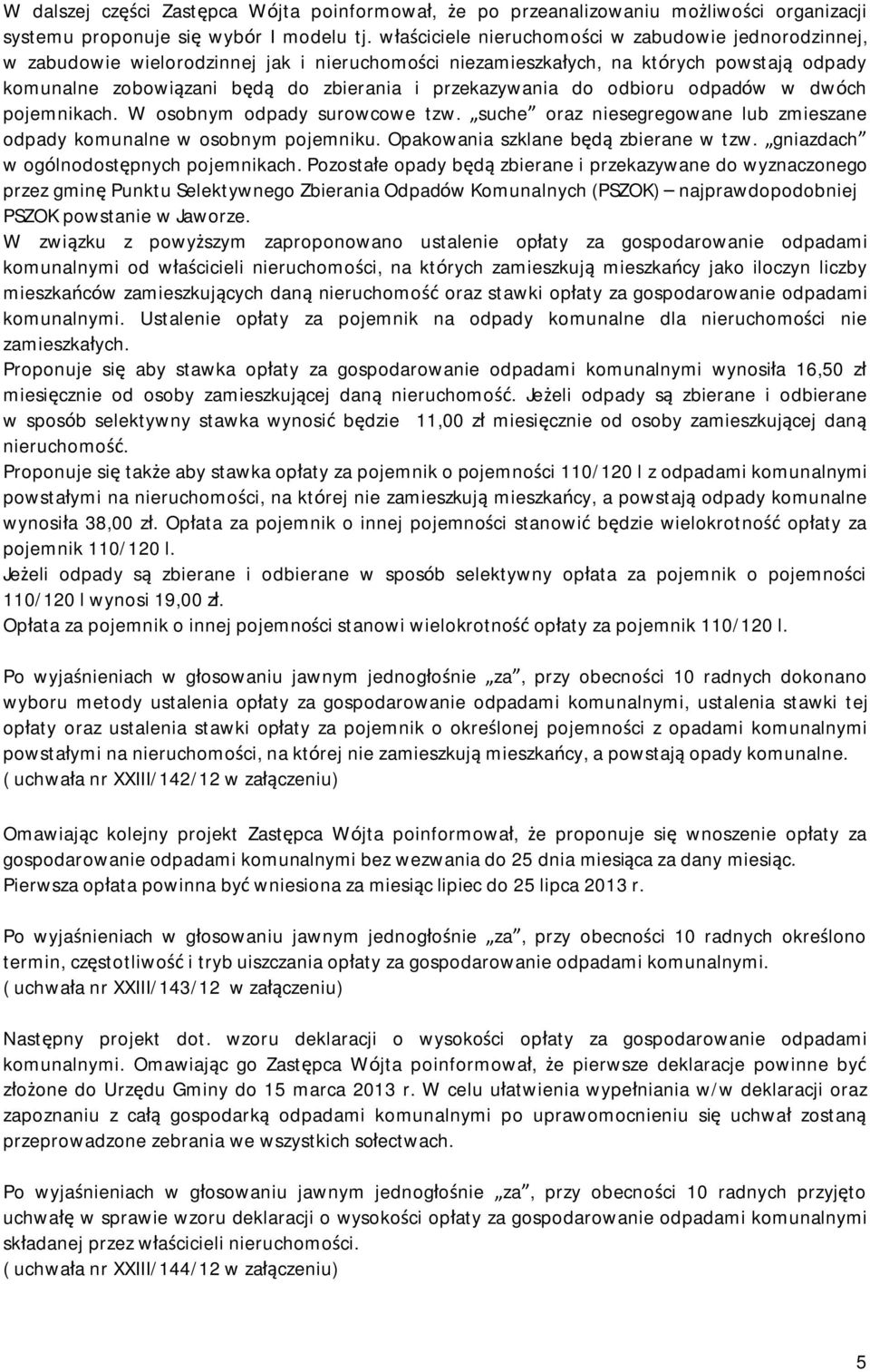 przekazywania do odbioru odpadów w dwóch pojemnikach. W osobnym odpady surowcowe tzw. suche oraz niesegregowane lub zmieszane odpady komunalne w osobnym pojemniku.