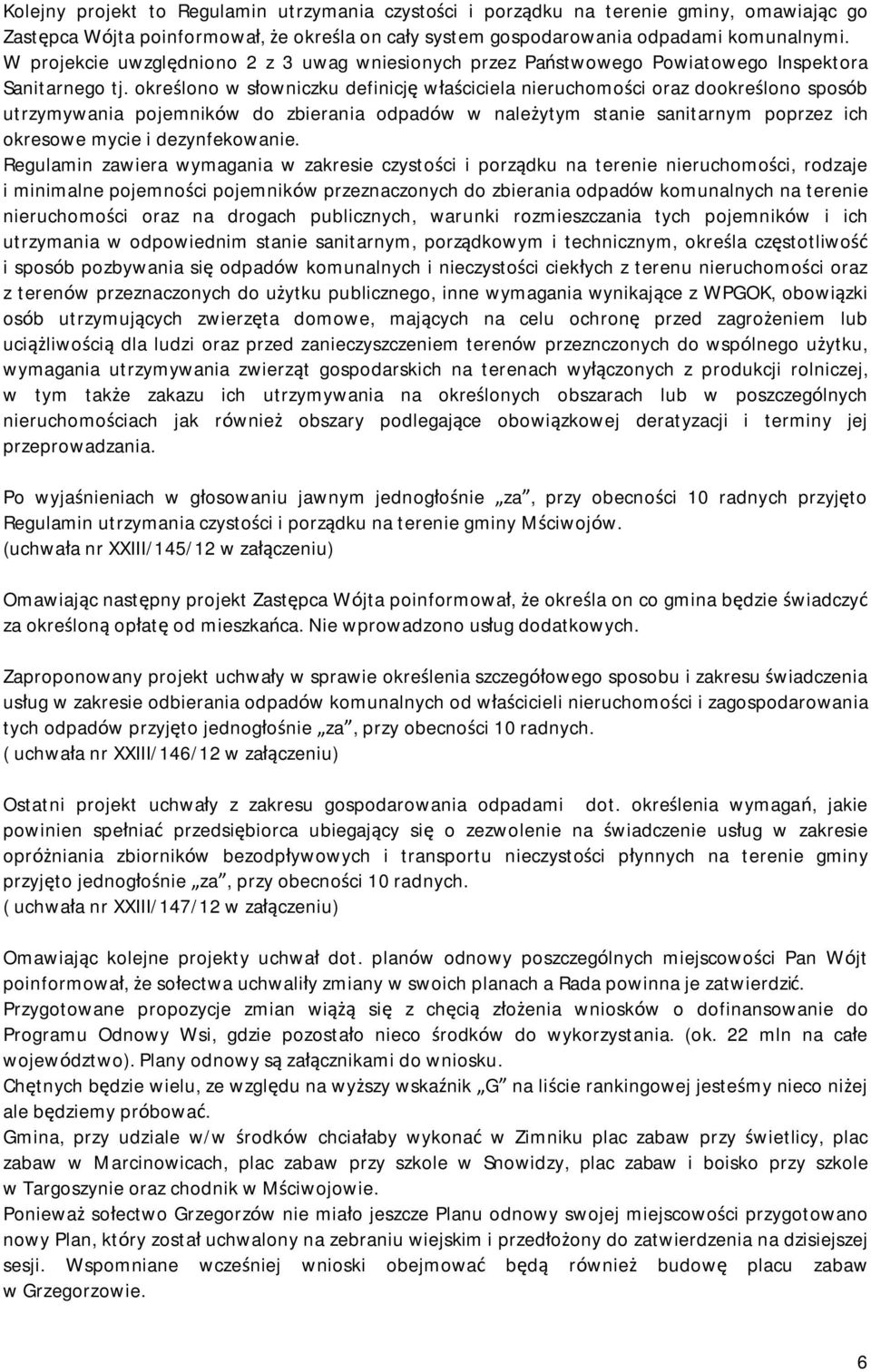 określono w słowniczku definicję właściciela nieruchomości oraz dookreślono sposób utrzymywania pojemników do zbierania odpadów w należytym stanie sanitarnym poprzez ich okresowe mycie i