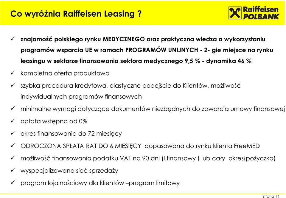 medycznego 9,5 % - dynamika 46 % kompletna oferta produktowa szybka procedura kredytowa, elastyczne podejście do Klientów, możliwość indywidualnych programów finansowych minimalne wymogi