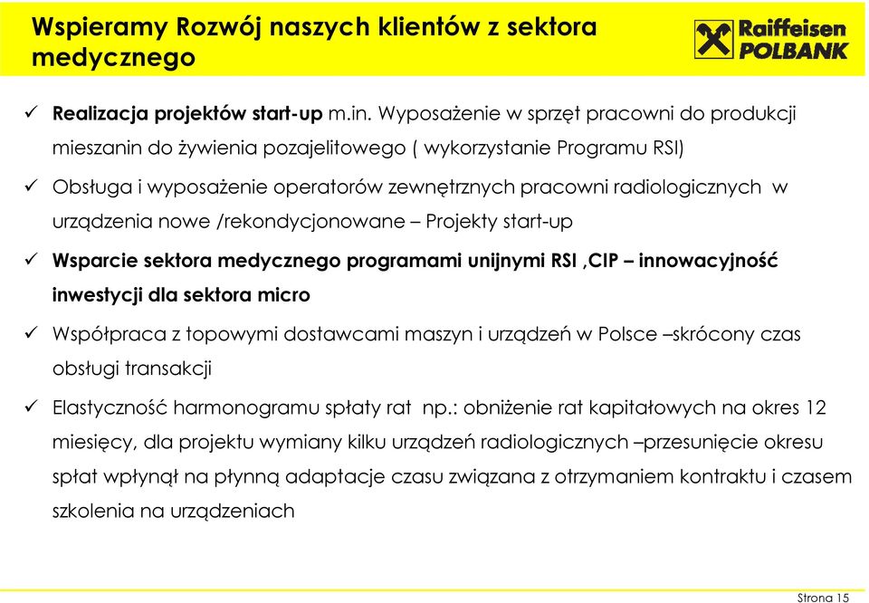 /rekondycjonowane Projekty start-up Wsparcie sektora medycznego programami unijnymi RSI,CIP innowacyjność inwestycji dla sektora micro Współpraca z topowymi dostawcami maszyn i urządzeń w Polsce