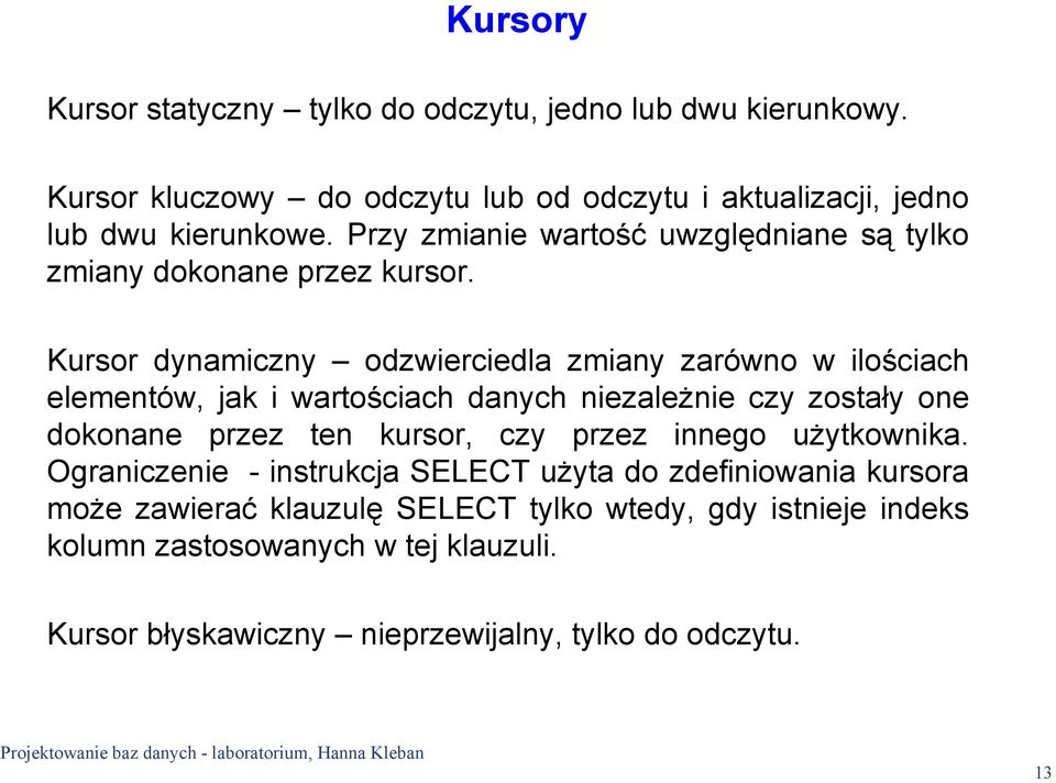 Kursor dynamiczny odzwierciedla zmiany zarówno w ilościach elementów, jak i wartościach danych niezależnie czy zostały one dokonane przez ten kursor, czy