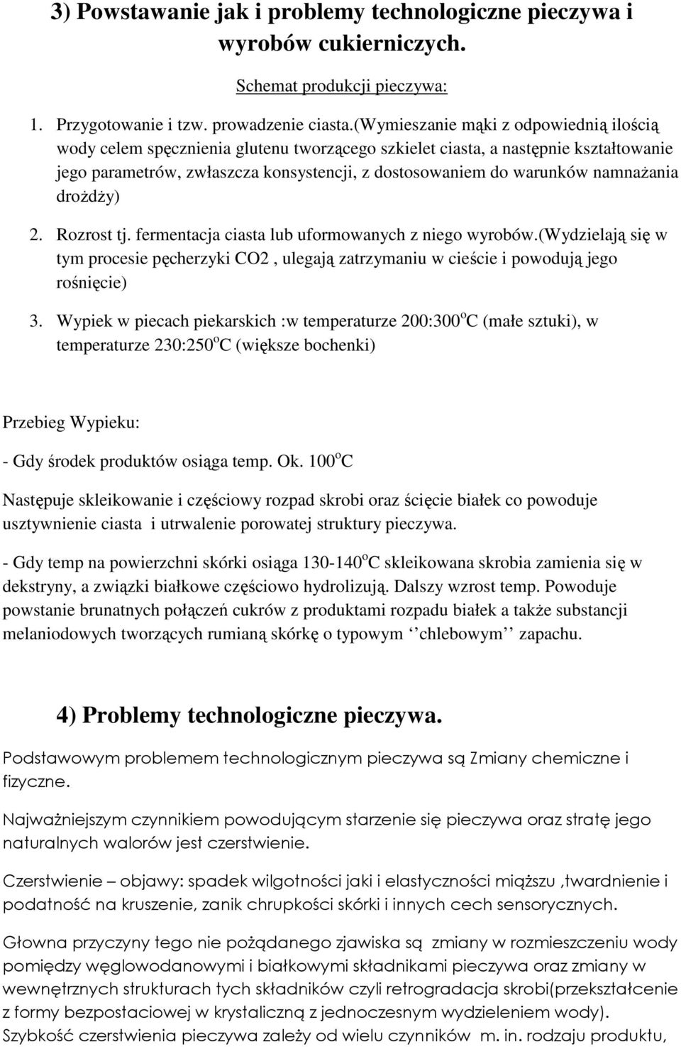 namnaŝania droŝdŝy) 2. Rozrost tj. fermentacja ciasta lub uformowanych z niego wyrobów.(wydzielają się w tym procesie pęcherzyki CO2, ulegają zatrzymaniu w cieście i powodują jego rośnięcie) 3.