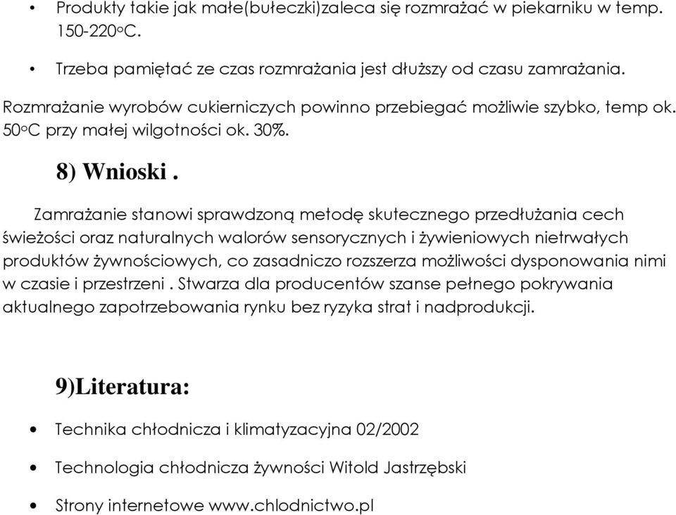 ZamraŜanie stanowi sprawdzoną metodę skutecznego przedłuŝania cech świeŝości oraz naturalnych walorów sensorycznych i Ŝywieniowych nietrwałych produktów Ŝywnościowych, co zasadniczo rozszerza