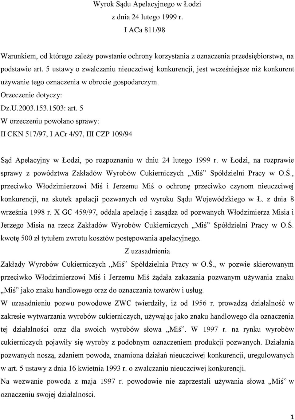 5 W orzeczeniu powołano sprawy: II CKN 517/97, I ACr 4/97, III CZP 109/94 Sąd Apelacyjny w Łodzi, po rozpoznaniu w dniu 24 lutego 1999 r.