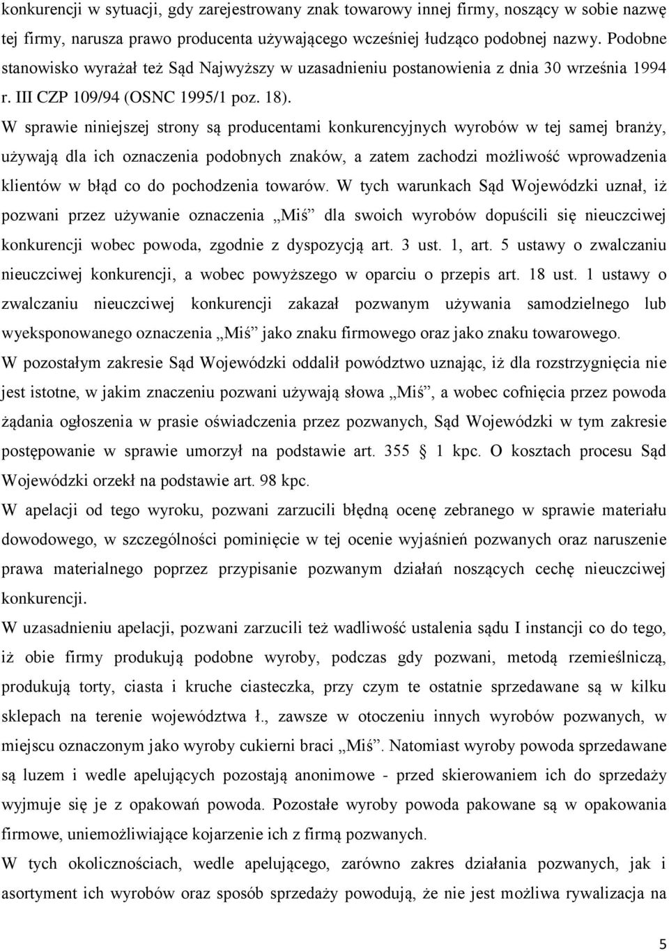 W sprawie niniejszej strony są producentami konkurencyjnych wyrobów w tej samej branży, używają dla ich oznaczenia podobnych znaków, a zatem zachodzi możliwość wprowadzenia klientów w błąd co do