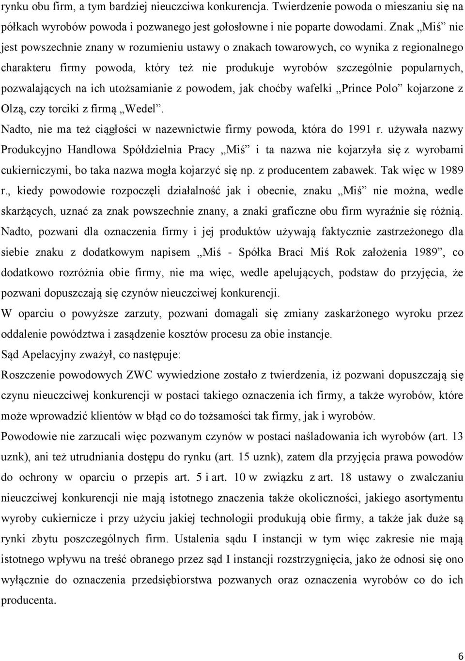 na ich utożsamianie z powodem, jak choćby wafelki Prince Polo kojarzone z Olzą, czy torciki z firmą Wedel. Nadto, nie ma też ciągłości w nazewnictwie firmy powoda, która do 1991 r.