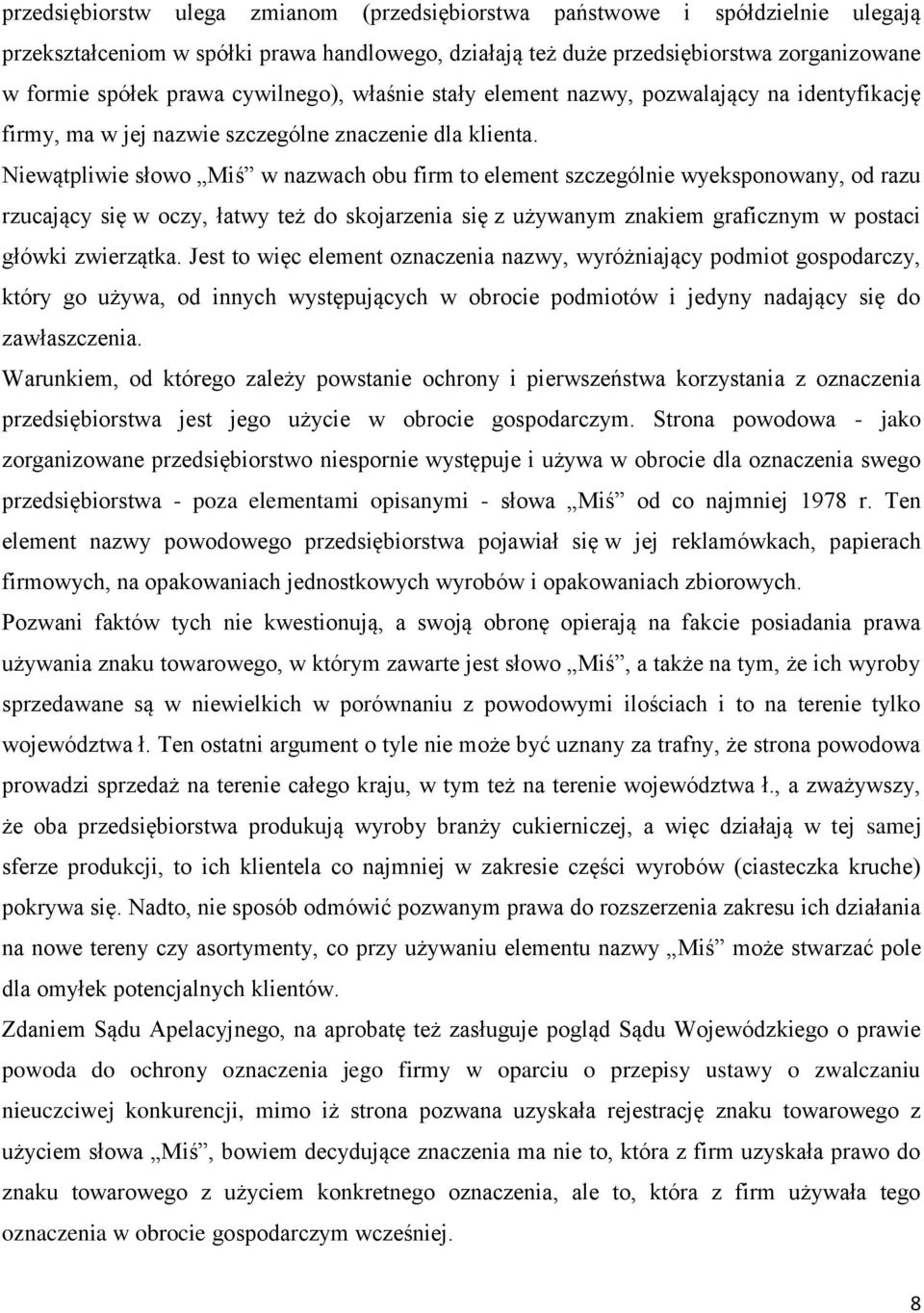 Niewątpliwie słowo Miś w nazwach obu firm to element szczególnie wyeksponowany, od razu rzucający się w oczy, łatwy też do skojarzenia się z używanym znakiem graficznym w postaci główki zwierzątka.