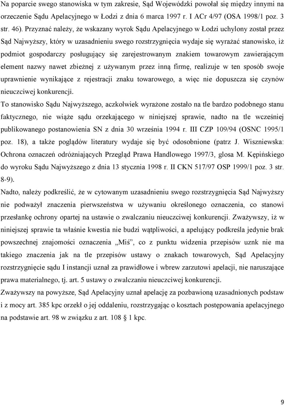 posługujący się zarejestrowanym znakiem towarowym zawierającym element nazwy nawet zbieżnej z używanym przez inną firmę, realizuje w ten sposób swoje uprawnienie wynikające z rejestracji znaku