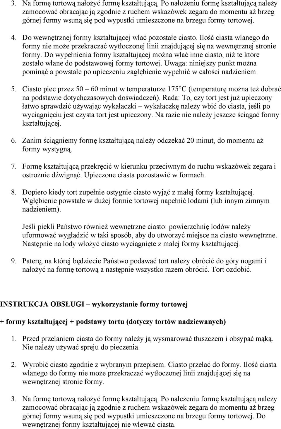 Do wewnętrznej formy kształtującej wlać pozostałe ciasto. Ilość ciasta wlanego do formy nie może przekraczać wytłoczonej linii znajdującej się na wewnętrznej stronie formy.