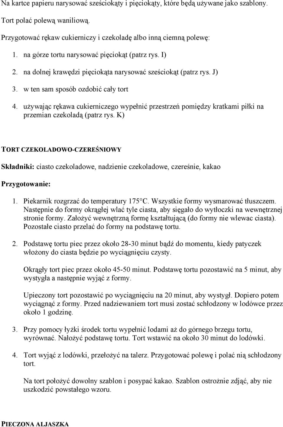 używając rękawa cukierniczego wypełnić przestrzeń pomiędzy kratkami piłki na przemian czekoladą (patrz rys.