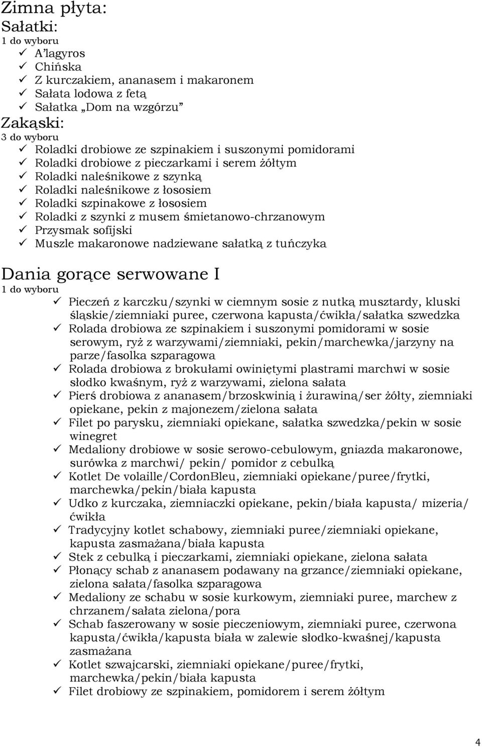 sofijski Muszle makaronowe nadziewane sałatką z tuńczyka Dania gorące serwowane I Pieczeń z karczku/szynki w ciemnym sosie z nutką musztardy, kluski śląskie/ziemniaki puree, czerwona