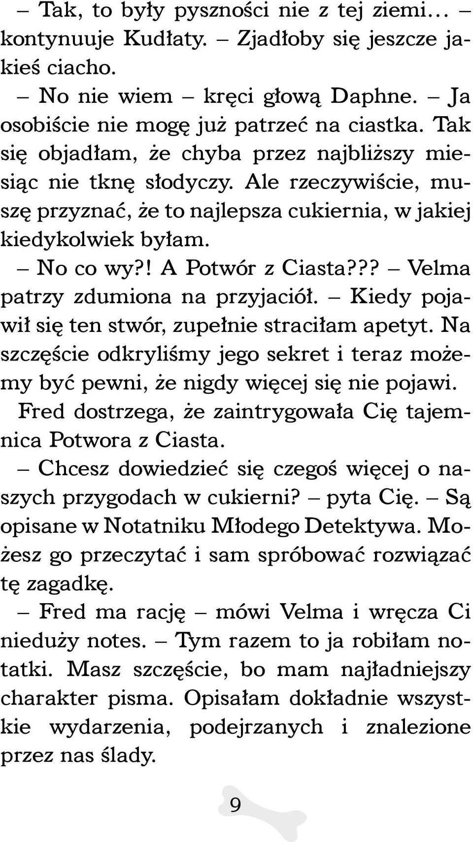 ?? Velma patrzy zdumiona na przyjaciół. Kiedy pojawił się ten stwór, zupełnie straciłam apetyt. Na szczęście odkryliśmy jego sekret i teraz możemy być pewni, że nigdy więcej się nie pojawi.