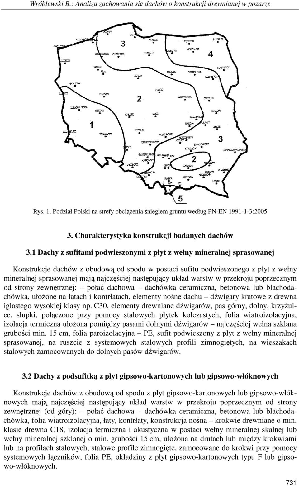 1 Dachy z sufitami podwieszonymi z płyt z wełny mineralnej sprasowanej Konstrukcje dachów z obudową od spodu w postaci sufitu podwieszonego z płyt z wełny mineralnej sprasowanej mają najczęściej