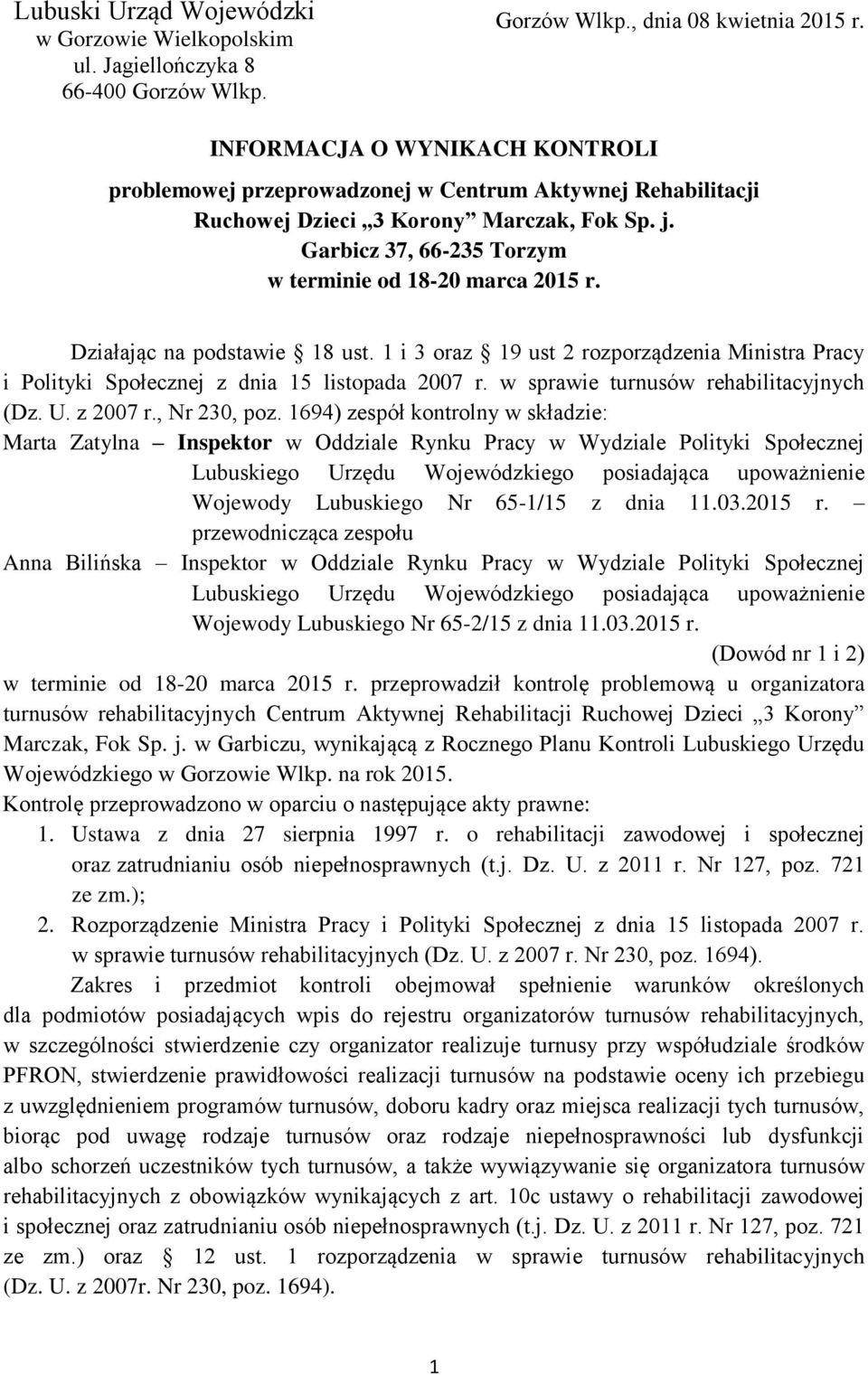 Działając na podstawie 18 ust. 1 i 3 oraz 19 ust 2 rozporządzenia Ministra Pracy i Polityki Społecznej z dnia 15 listopada 2007 r. w sprawie turnusów rehabilitacyjnych (Dz. U. z 2007 r., Nr 230, poz.