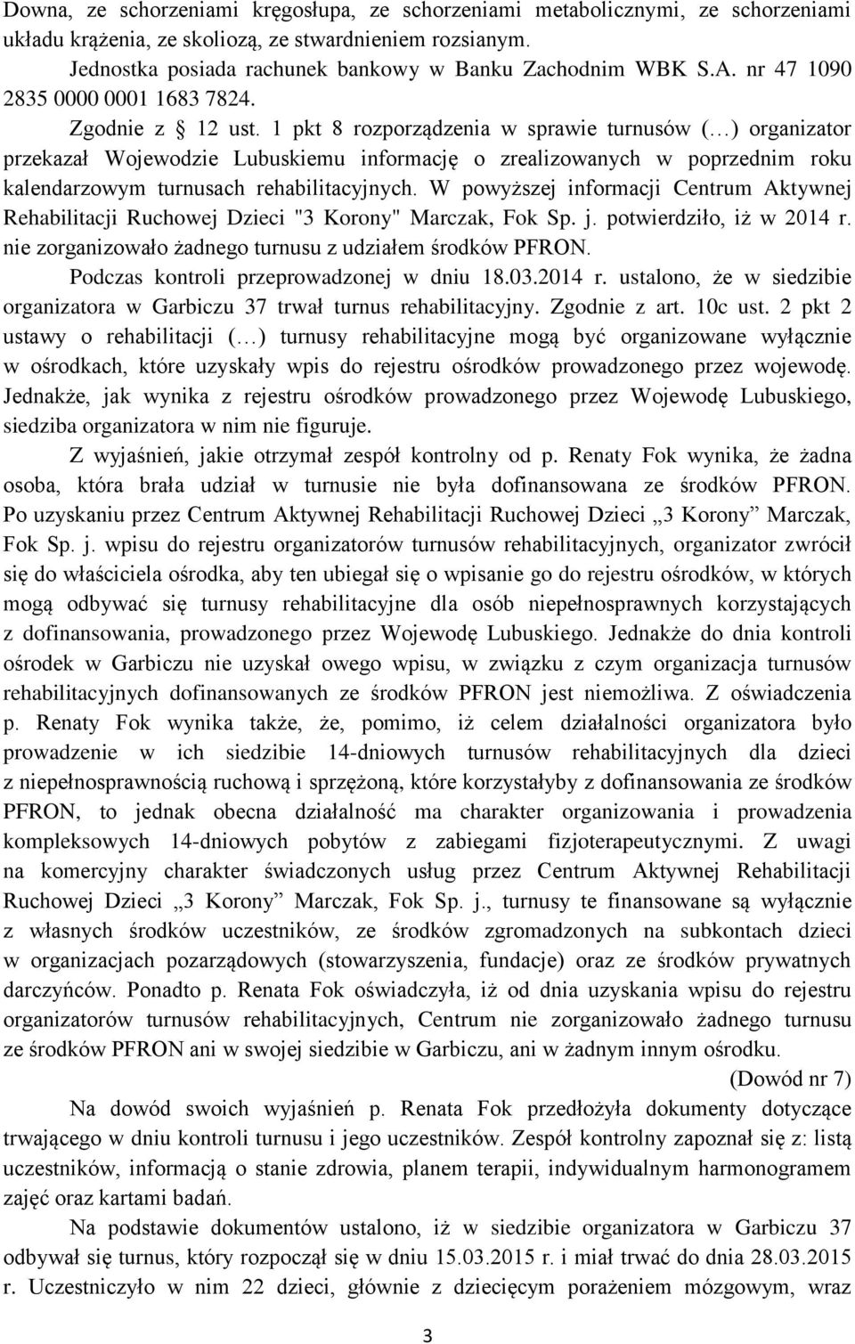 1 pkt 8 rozporządzenia w sprawie turnusów ( ) organizator przekazał Wojewodzie Lubuskiemu informację o zrealizowanych w poprzednim roku kalendarzowym turnusach rehabilitacyjnych.