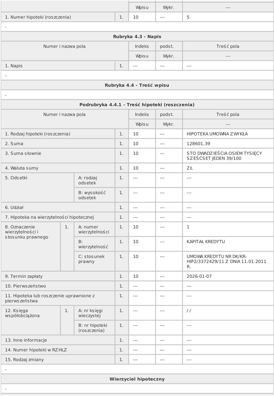 Udział 1. 7. Hipoteka na wierzytelności hipotecznej 1. 8. Oznaczenie wierzytelnoś ci i s tos unku prawnego 1. A: numer wierzytelnoś ci B: wierzytelnoś ć C: stosunek prawny 1. 10 1 1.