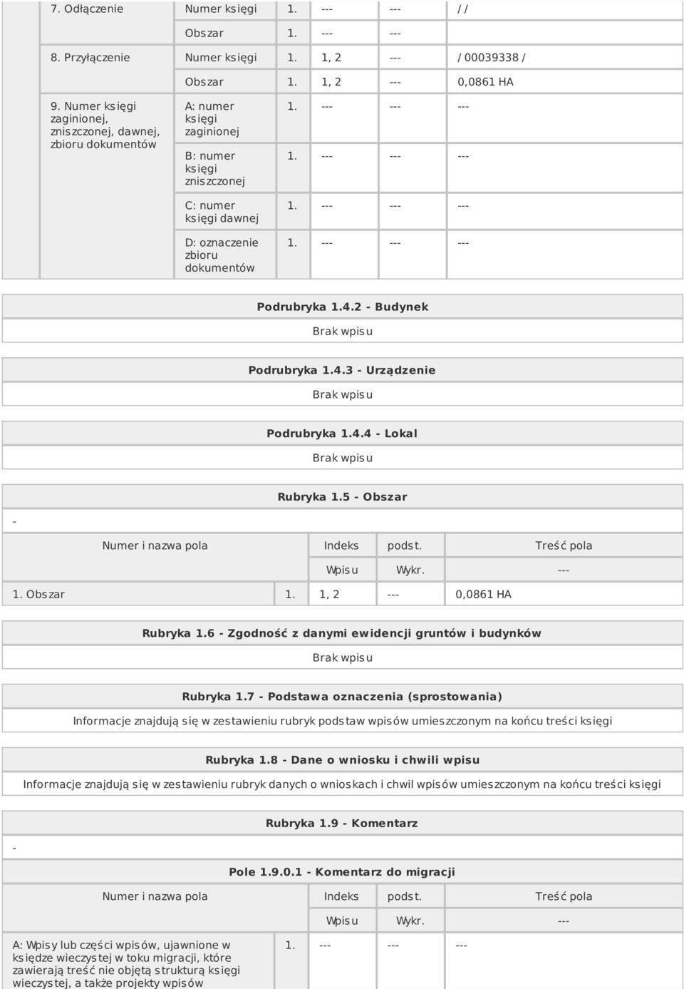 4.2 Budynek Podrubryka 1.4.3 Urządzenie Podrubryka 1.4.4 Lokal Rubryka 1.5 Obszar Wpisu Wykr. 1. Obs zar 1. 1, 2 0,0861 HA Rubryka 1.6 Zgodność z danymi ewidencji gruntów i budynków Rubryka 1.