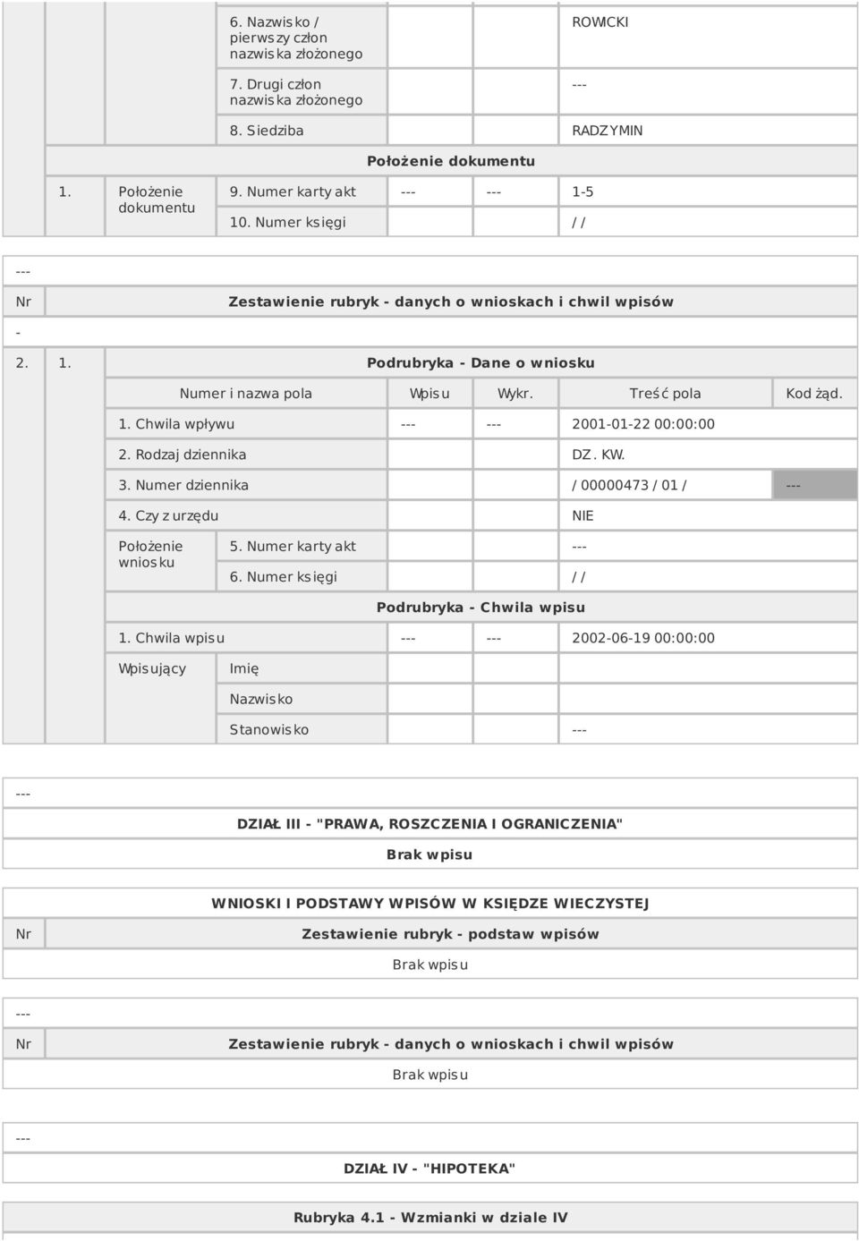 Rodzaj dziennika DZ. KW. 3. Numer dziennika / 00000473 / 01 / 4. Czy z urzędu NIE Położenie wnios ku 5. Numer karty akt Podrubryka Chwila wpisu 1.