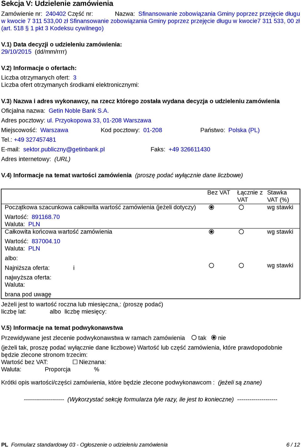 2) Informacje o ofertach: Liczba otrzymanych ofert: 3 Liczba ofert otrzymanych środkami elektronicznymi: V.