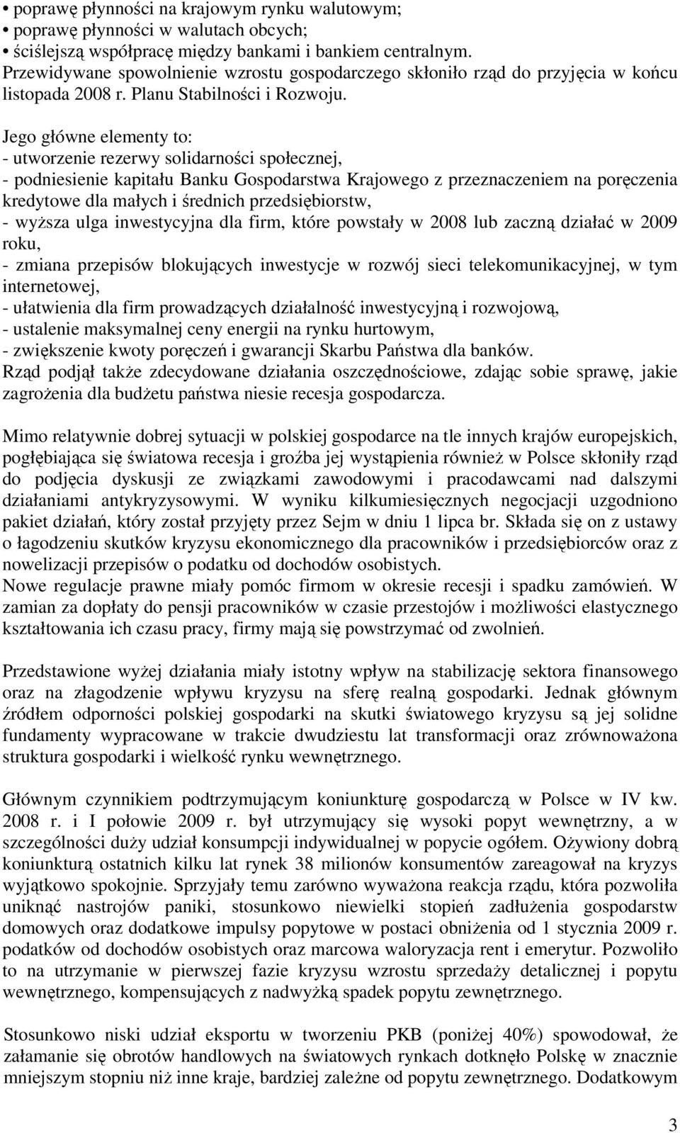 Jego główne elementy to: - utworzenie rezerwy solidarności społecznej, - podniesienie kapitału Banku Gospodarstwa Krajowego z przeznaczeniem na poręczenia kredytowe dla małych i średnich