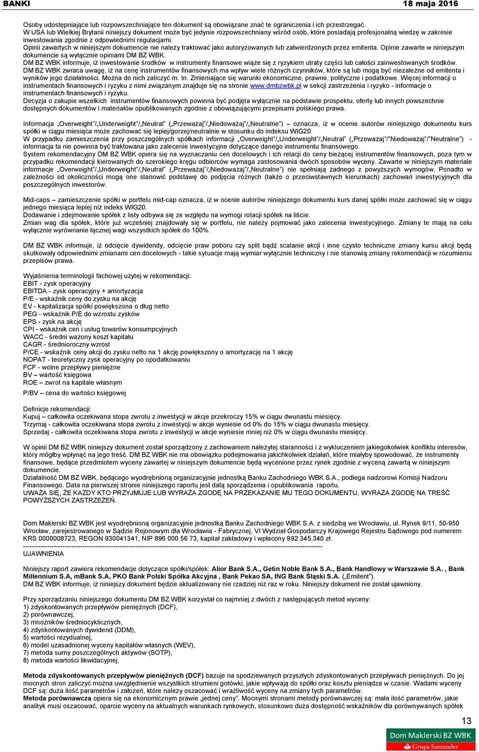 Opinii zawartych w niniejszym dokumencie nie należy traktować jako autoryzowanych lub zatwierdzonych przez emitenta. Opinie zawarte w niniejszym dokumencie są wyłącznie opiniami DM BZ WBK.