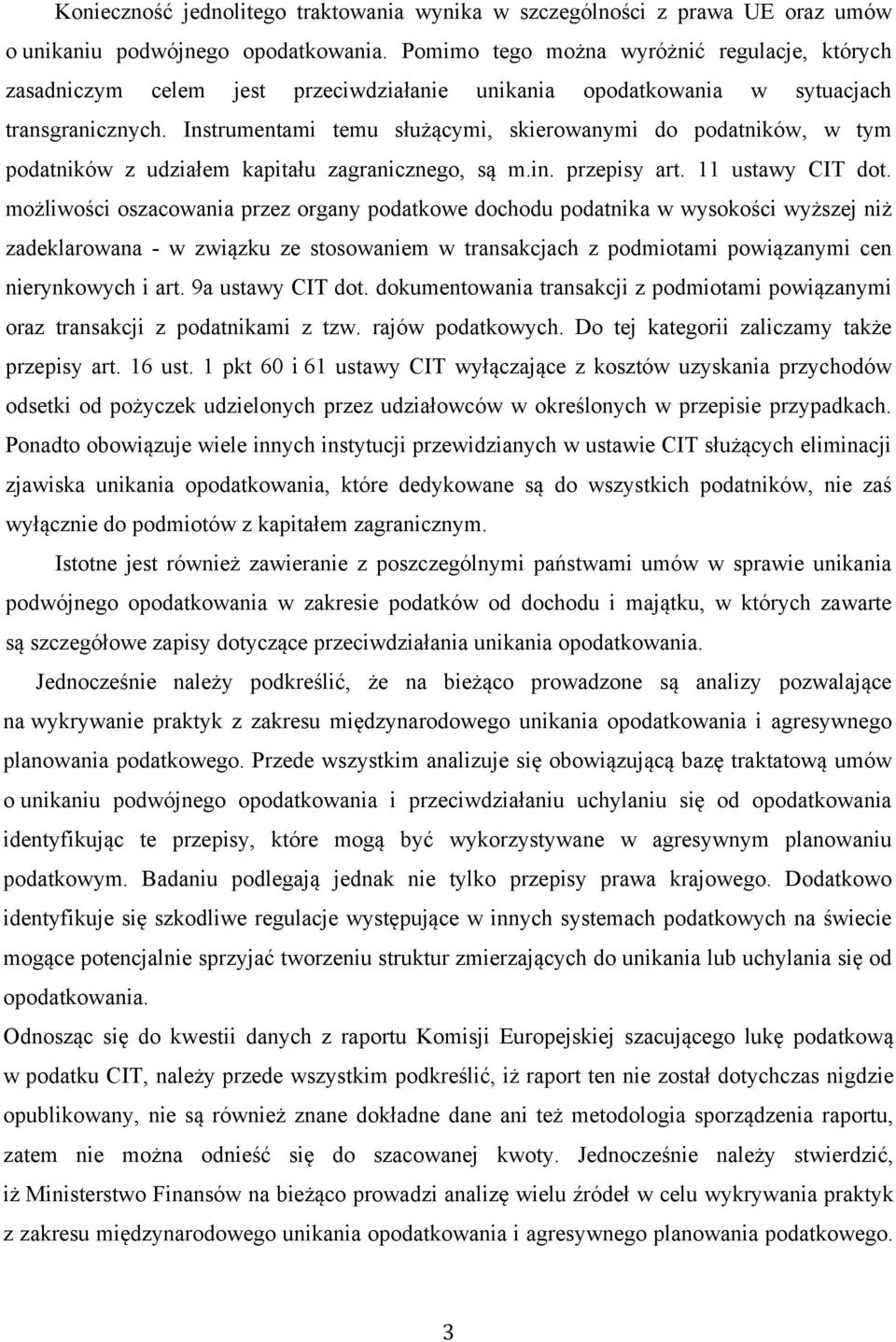 Instrumentami temu służącymi, skierowanymi do podatników, w tym podatników z udziałem kapitału zagranicznego, są m.in. przepisy art. 11 ustawy CIT dot.