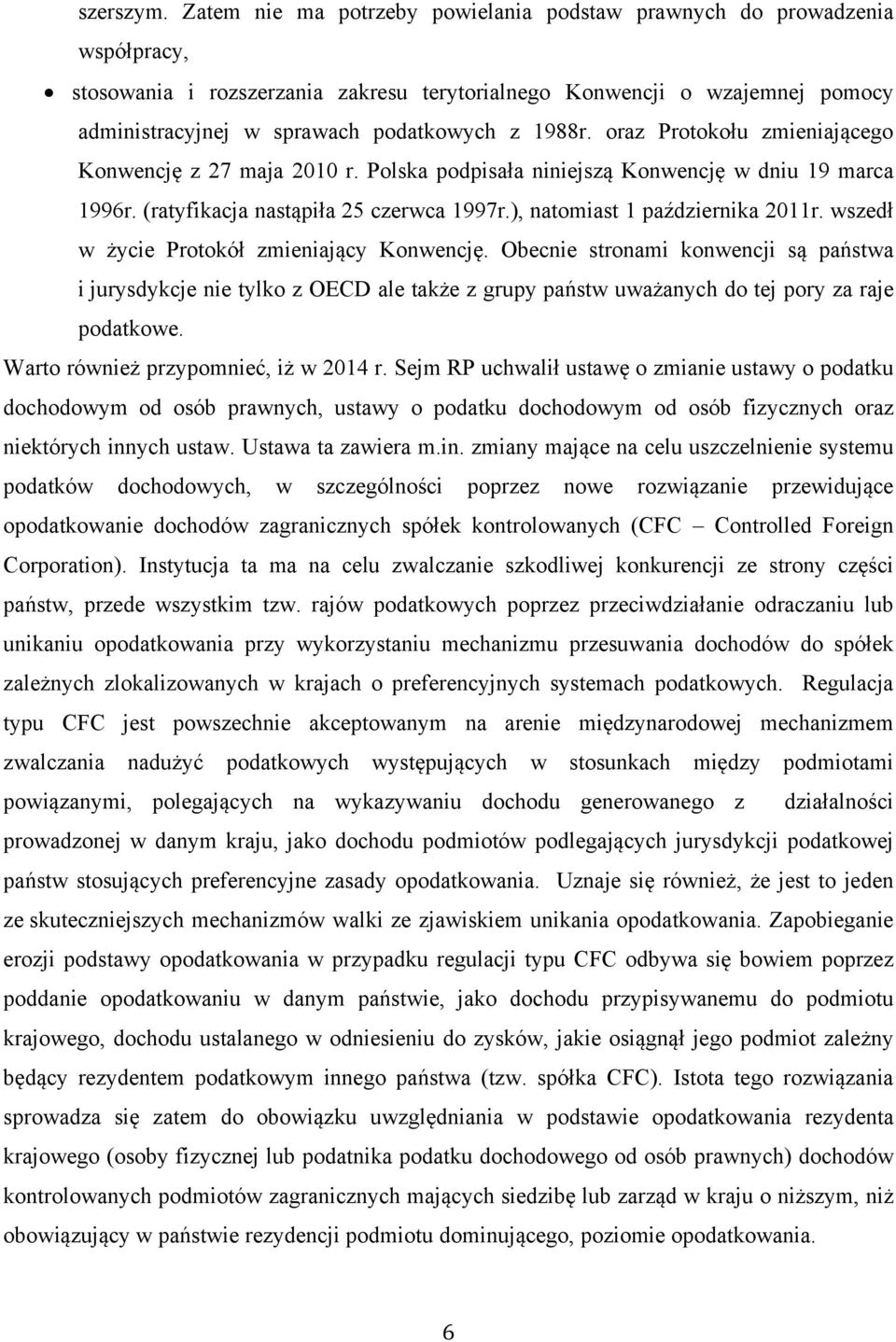 1988r. oraz Protokołu zmieniającego Konwencję z 27 maja 2010 r. Polska podpisała niniejszą Konwencję w dniu 19 marca 1996r. (ratyfikacja nastąpiła 25 czerwca 1997r.), natomiast 1 października 2011r.