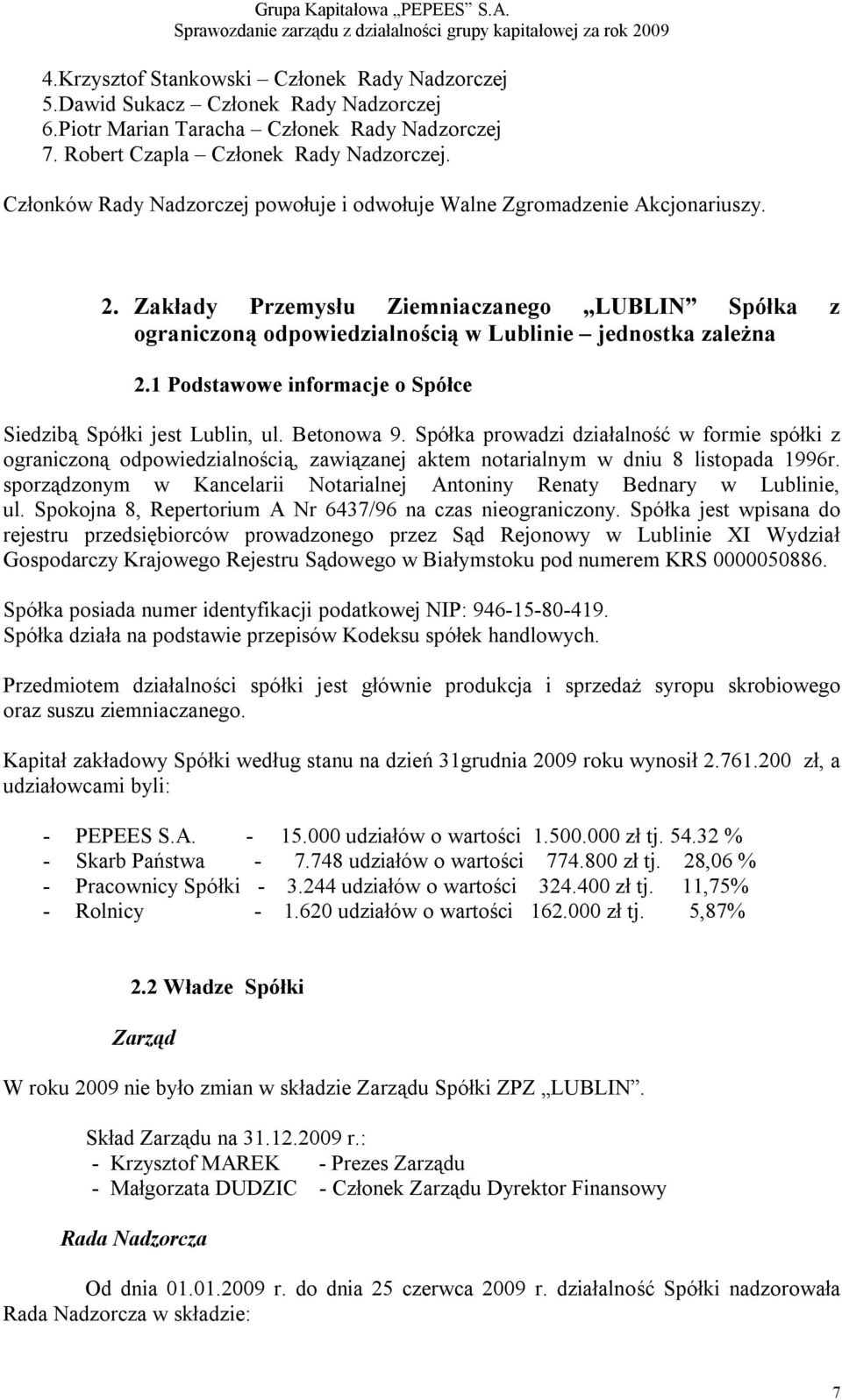 1 Podstawowe informacje o Spółce Siedzibą Spółki jest Lublin, ul. Betonowa 9.