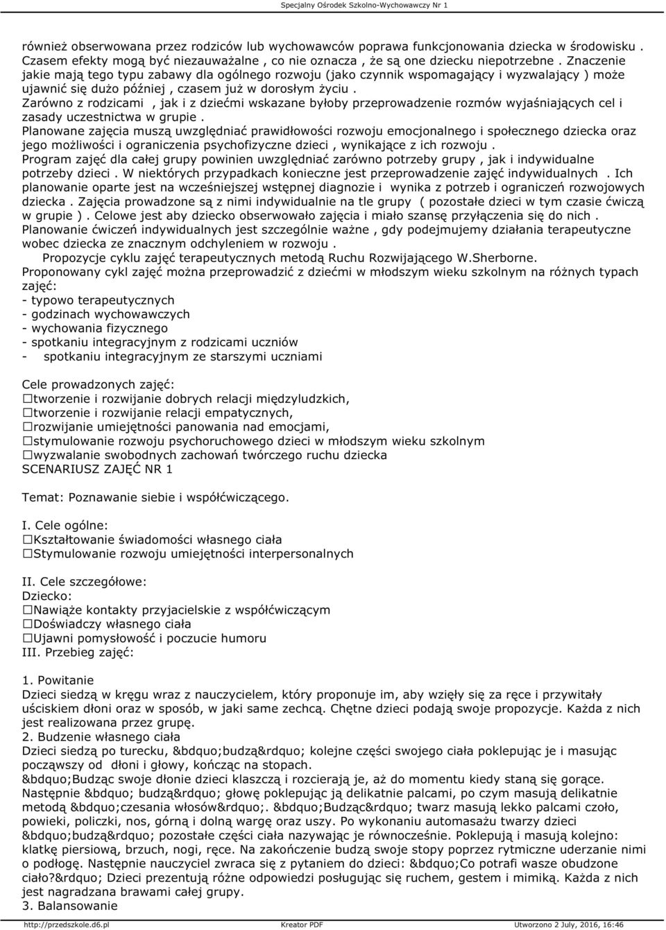 Zarówno z rodzicami, jak i z dziećmi wskazane byłoby przeprowadzenie rozmów wyjaśniających cel i zasady uczestnictwa w grupie.