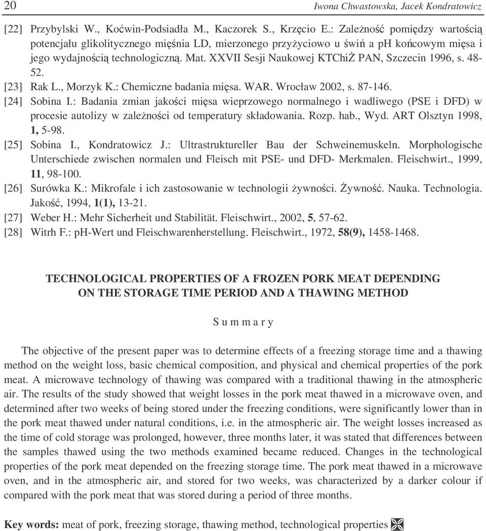 [23] Rak L., Morzyk K.: Chemiczne badania misa. WAR. Wrocław 2002, s. 87-146. [24] Sobina I.