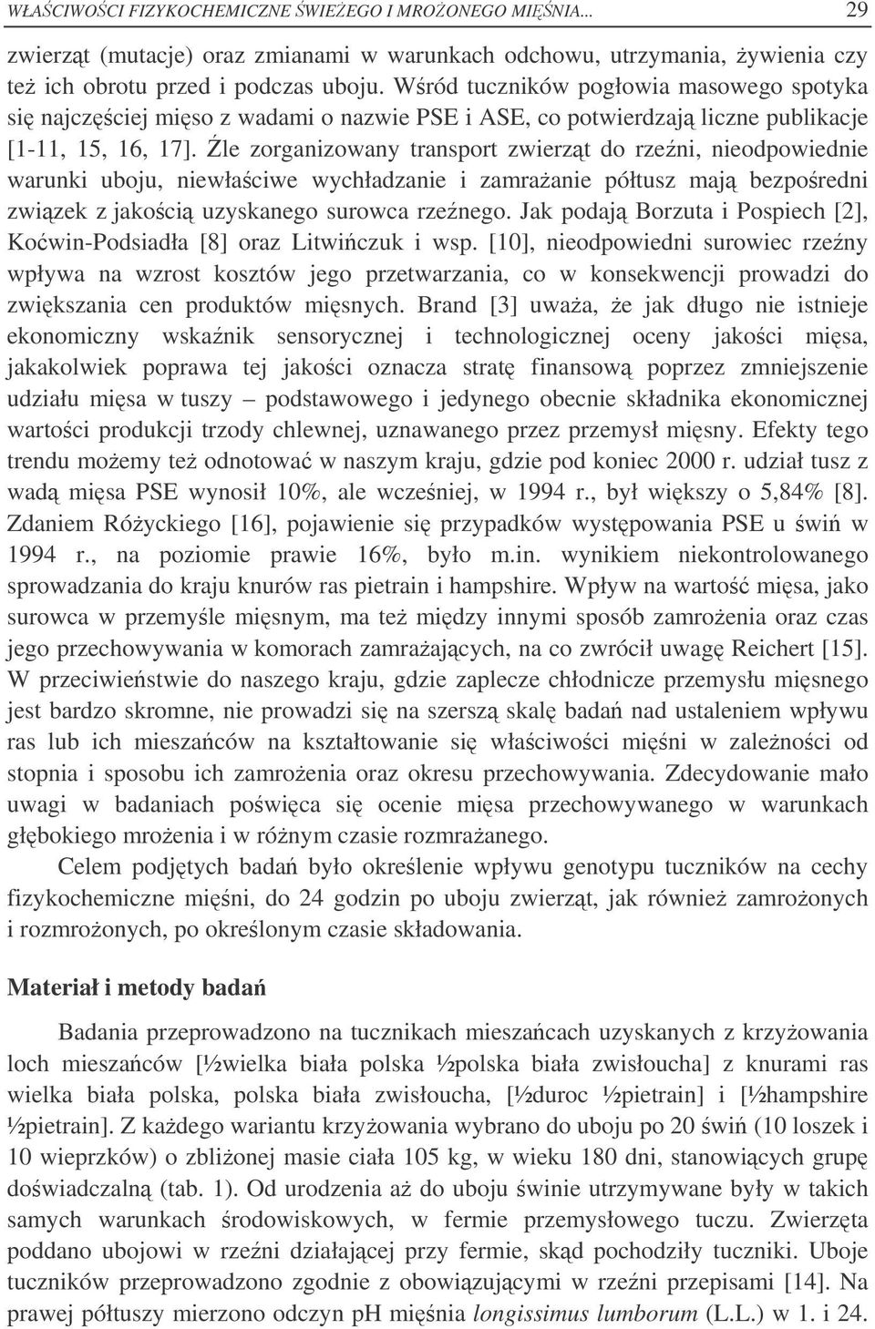 le zorganizowany transport zwierzt do rzeni, nieodpowiednie warunki uboju, niewłaciwe wychładzanie i zamraanie półtusz maj bezporedni zwizek z jakoci uzyskanego surowca rzenego.